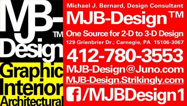 Michael J. Bernard, Design Consultant; MJB-Design™:  Graphic, Interior, Architectural; One Source for 2-D to 3-D Design; 412-780-3553.