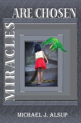 Book Release: Miracles Are Chosen by Michael J Alsup