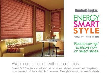 The hunter douglas ENERGY SMART STYLE rebate event starts February 1st thru April 25th...a GREAT TIME TO BUY!