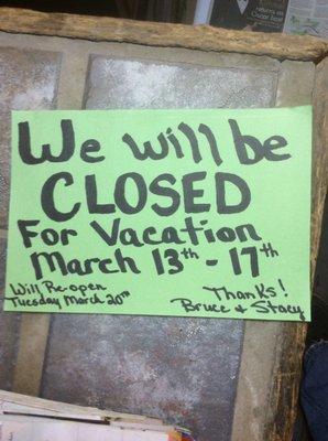 We will be closed for vacation, March 13-17th, thanks for your support.