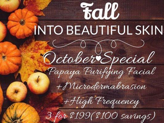 Fall/October Special 
3 ×$199 papaya enzyme  microdermabrasion treatment ($100 savings)