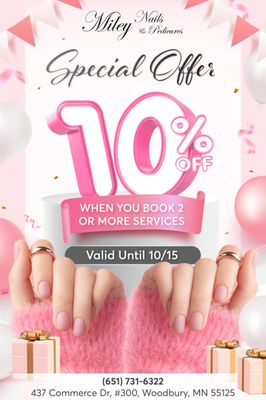 SPECIAL OFFER
 Double the Fun: 10% OFF when you book 2 or more services!
 Valid Until 10/15

At Miley Nails & Pedicures, we offer a