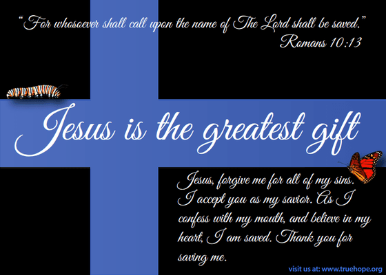 Jesus is the greatest gift! Accepting him as your savior will spiritually transform you from a caterpillar to a butterfly