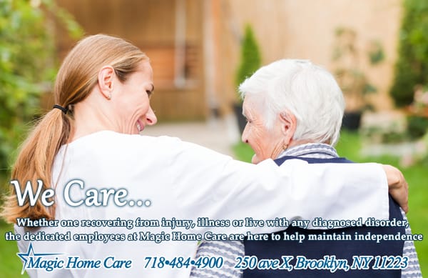 We Care...
 Magic Home Care 
 250 ave X, Brooklyn, NY11223
 718*484*4900