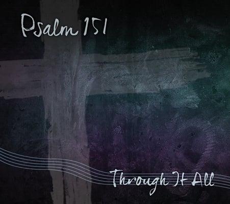 Psalm 151 CD:  available online at Cdbaby.com and type in Psalm 151 or Through it All.