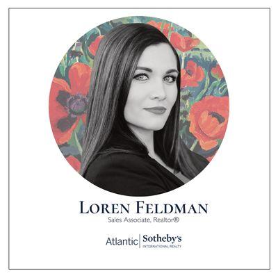 Loren Feldman
Sales Associate, REALTOR® 
Atlantic Sotheby's International Realty
The Kris Weaver Real Estate Team