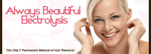 Electrolysis ~ The ONLY Permanent and Safe Method of Hair Removal