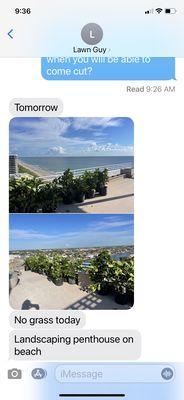 Text telling me that they were not coming today because they are landscaping penthouse on the beach.