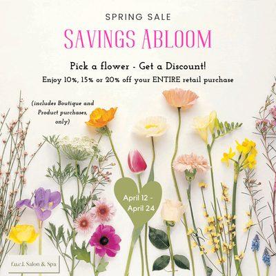 SPRING SALE - April 12- April 24!  Get 10%, 15%, or 20% your entire retail purchase.  Stop by either salon for Savings Abloom!