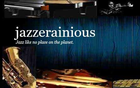 Jazzerainious Like No Place On The Planet www.jazzerainious.com