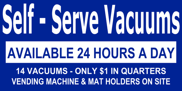 Self Serve Vacuums - Only $1 In Quarters
 Available 24 Hours A Day