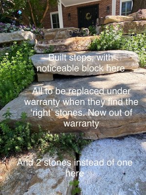 Built steps haphazardly. Told us they'd replace the stones, they never followed through, and now claim it's out of warranty.