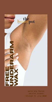 Free Underarm Wax with any facial service now through 31 Jul 2020!!!