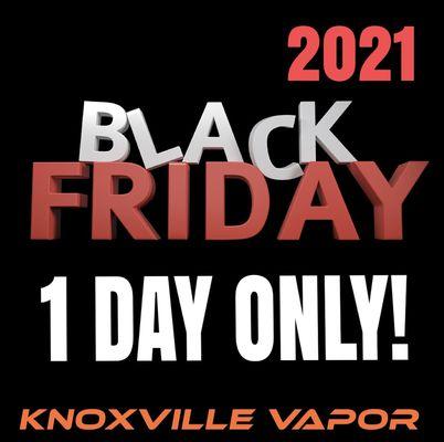 BLACK FRIDAY 2021!
The 2021 Black Friday Event @KnoxvilleVapor is coming! Friday, November 26th, 2021 for 1 Day ONLY!