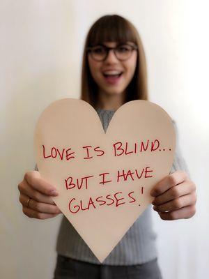 Love is blind... but I have glasses!