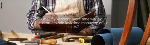 What if you could spend more time with your customers and less time managing office tasks?