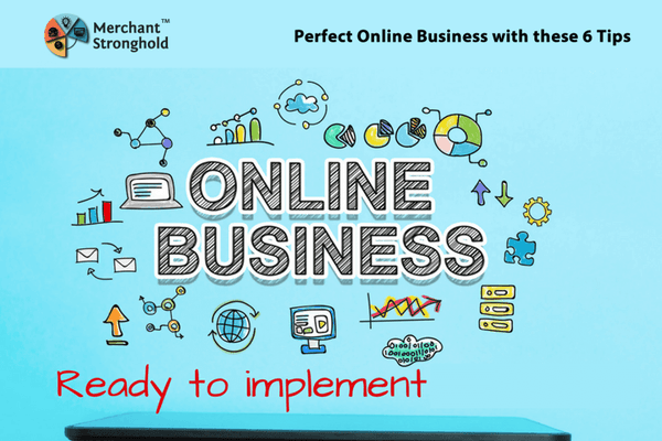 https://www.merchantstronghold.com/build-perfect-online-business-6-tips/