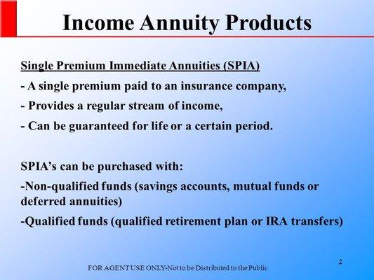 Guaranteed income for life perfect for retirees who want income now, and put some money in a FIA for growth for beneficiary or income later.