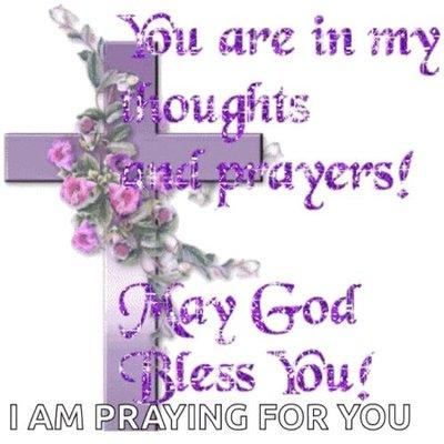 "You are in my thoughts and prayers. May God bless you!"