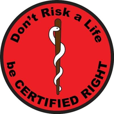 Don't Risk a Life - be CERTIFIED RIGHT