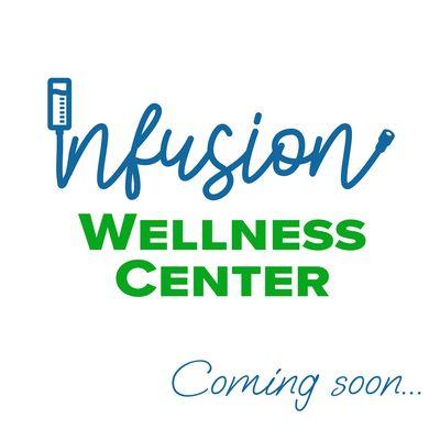 Infusion Wellness Center, coming soon!