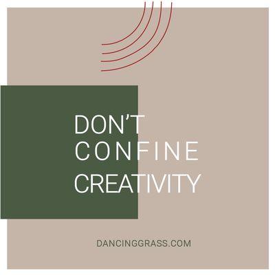 Don't Confine Creativity