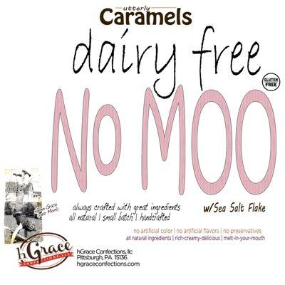 No MOO w/sea salt flake is our dairy free Caramel. Reviews are in, as folks seem to genuinely and delightfully enjoy our No MOO Caramels.