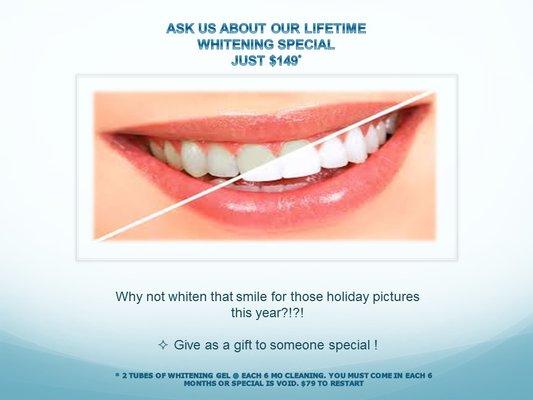 Want whiter teeth? Call us about our lifetime whitening!