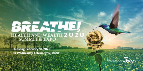 BREATHE! Health and Wealth Summit and Expo, February 18 & 19, 2020