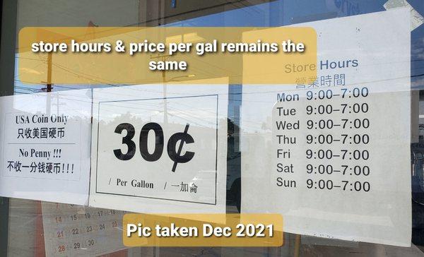 Store Hours and price per gallon remains the same. At 9am sometimes the store isn't open yet. They open a little bit late sometimes.