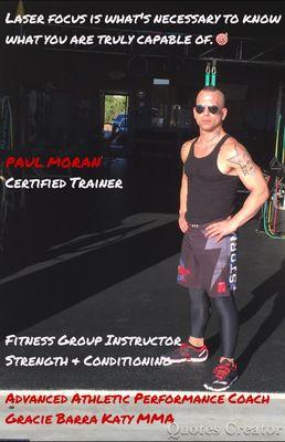 Fitness  Certified  hi! I'm Paul Moran owner certified trainer. Strength and conditioning coach Graice Barra Katy MMA 281-769-2252