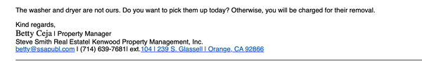 Email from Steve Smith Real Estate threatening to charge for the removal of a prior tenant's washer/ dryer that I used during my tenancy.