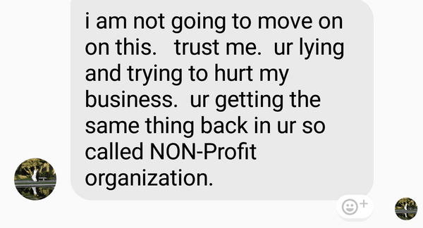 Adam claims I have lied, even though I have proof of everything and proceeds to say he will report my non profit organization.