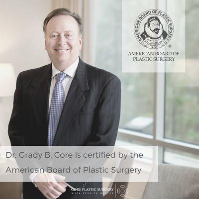 Core Plastic Surgery: DR. GRADY CORE, MD is certified by the American Board of Plastic Surgery