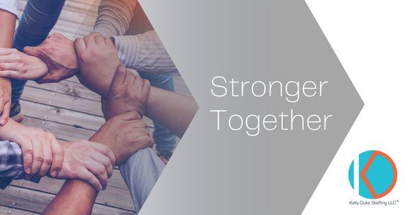 Stronger Together.  Kelly Duke Staffing