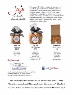 By appointment only.  Place your order by calling, emailing or visiting www.joysbiscotti.com.  I'll confirm your order and pickup date/time.