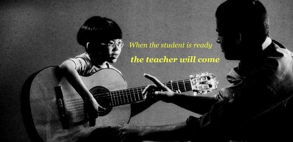 When the student is ready the teacher will come