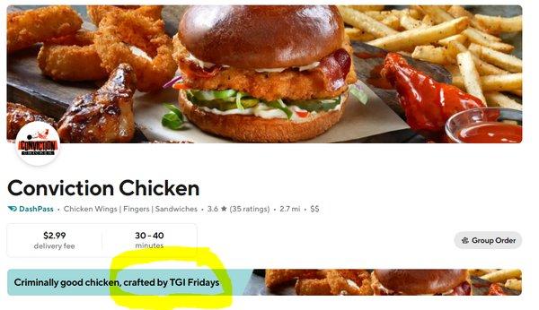 I could not find any information about "Conviction Chicken" in Buffalo; FINALLY I see in the DoorDash website (not the app) it is TGI Friday