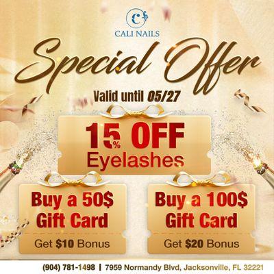 Unwind & Save at Cali Nails! 
Check Out Our SPECIAL OFFERS:
Enjoy 15% OFF Eyelashes
Buy a $50 Gift Card, and Get a $10 Bonus!