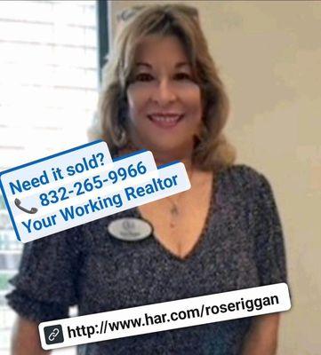 Earning Your trust as Your Working Realtor 
Rose Riggan, 832-265-9966