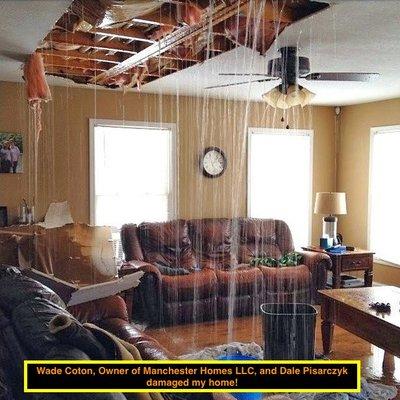 Wade Coton, Owner of Manchester Homes LLC, and Dale Pisarczyk damaged my home w faulty plumbing & dangerous electric!