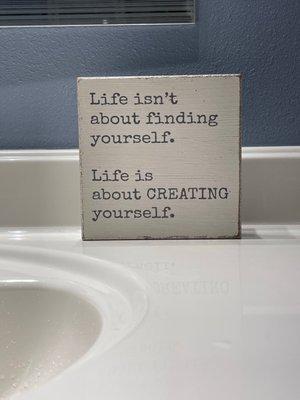 Life isn't about finding yourself. Life is about creating yourself.