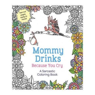 Mommy Drinks Because You Cry Coloring Book :-)