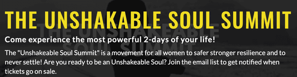 THE UNSHAKABLE SOUL SUMMIT-Join the email list on our website now!