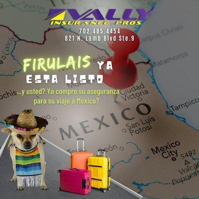 Mexico Travel Insurance 

Are you ready for the "Fiestas"? 
Protect your vehicle, and belongings. 

702.485.4454