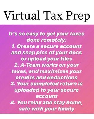 A-team offers virtual tax preparation services. Call or message to get started. 
A quick, easy and secure way to file.