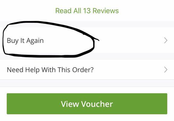 Groupon"Buy it again" But if they even THINK your name sounds like you've purchased before, it will not be honored!! BE AWARE!