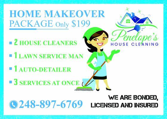 HOME MAKEOVER PACKAGE. 2 House Cleaners, 1 Auto-Detailer, 1 Lawn Care Provider. 3 DIFFERENT SERVICES DONE IN THE SAME HOUR...only $199.99