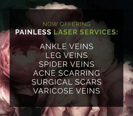 We offer a variety of PAINLESS laser treatments for a variety of ailments!