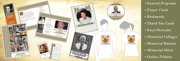 Featuring: funeral programs, prayer cards, thank you cards, bookmarks, easel portraits, photo collages, buttons, shirts & more!